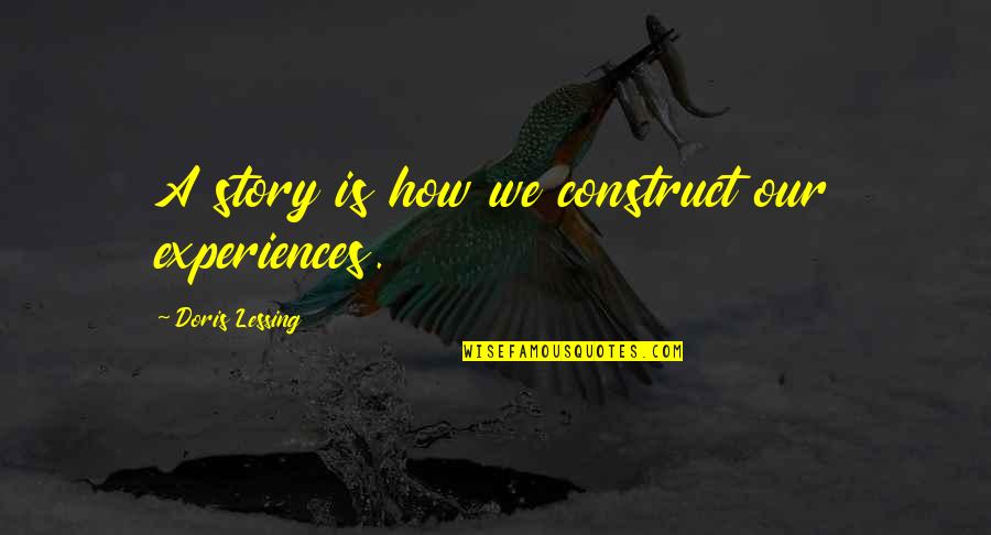 Funny Coupon Quotes By Doris Lessing: A story is how we construct our experiences. Funny Coupon Quotes By Doris Lessing: A story is how we construct our experiences.