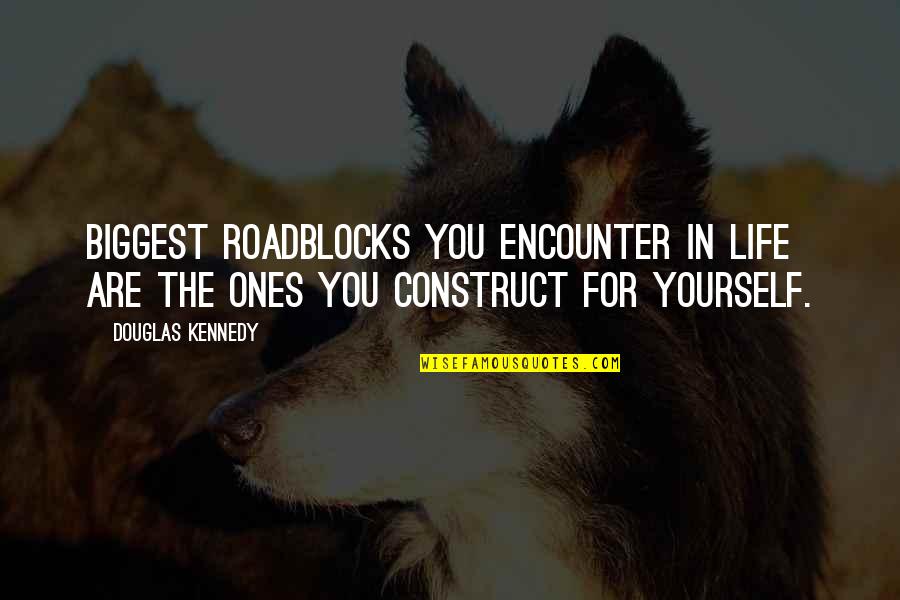Funny Courage Quotes By Douglas Kennedy: Biggest roadblocks you encounter in life are the
