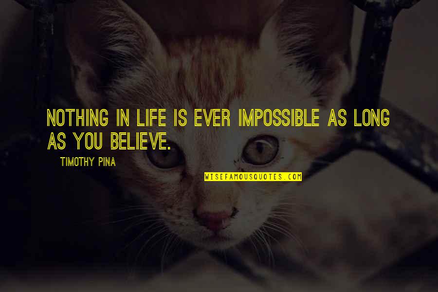 Funny Court Case Quotes By Timothy Pina: Nothing in life is ever impossible as long