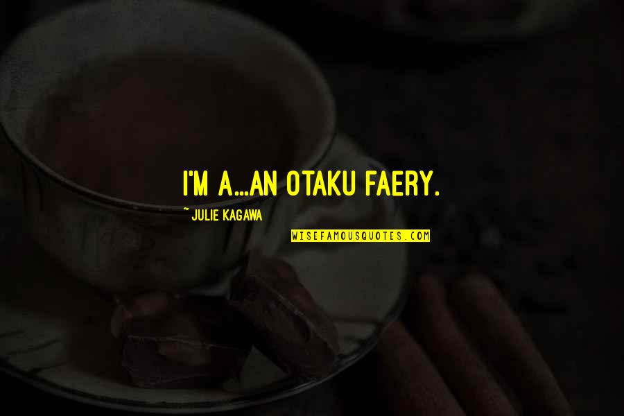 Funny Cousin Quotes By Julie Kagawa: I'm a...an otaku faery.