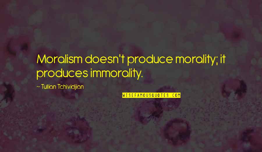 Funny Coven Quotes By Tullian Tchividjian: Moralism doesn't produce morality; it produces immorality.