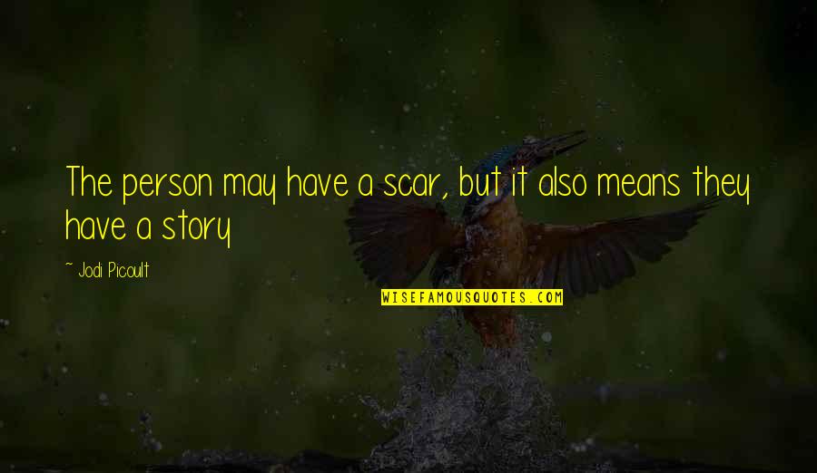 Funny Cow Sayings And Quotes By Jodi Picoult: The person may have a scar, but it