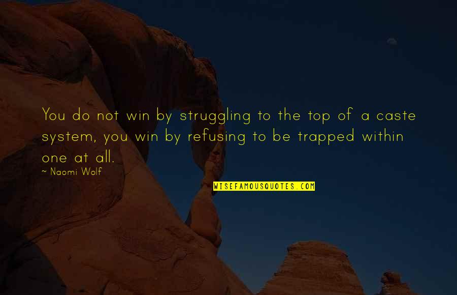 Funny Cow Sayings And Quotes By Naomi Wolf: You do not win by struggling to the Funny Cow Sayings And Quotes By Naomi Wolf: You do not win by struggling to the