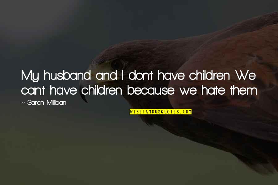 Funny Cr1tikal Quotes By Sarah Millican: My husband and I don't have children. We