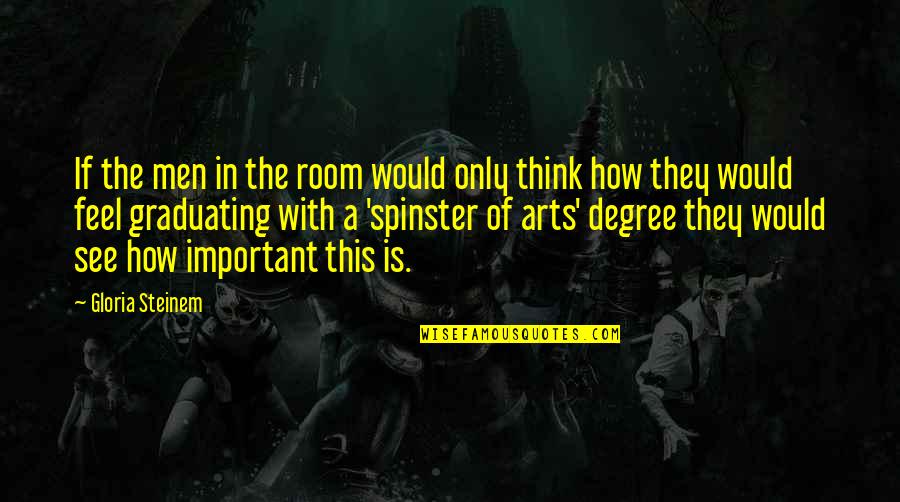 Funny Crack Pipe Quotes By Gloria Steinem: If the men in the room would only Funny Crack Pipe Quotes By Gloria Steinem: If the men in the room would only