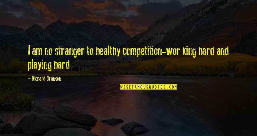 Funny Crack Pipe Quotes By Richard Branson: I am no stranger to healthy competition-wor king Funny Crack Pipe Quotes By Richard Branson: I am no stranger to healthy competition-wor king