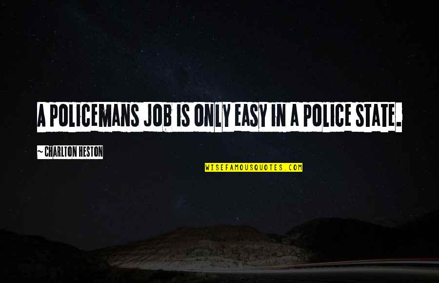 Funny Crack Quotes By Charlton Heston: A policemans job is only easy in a