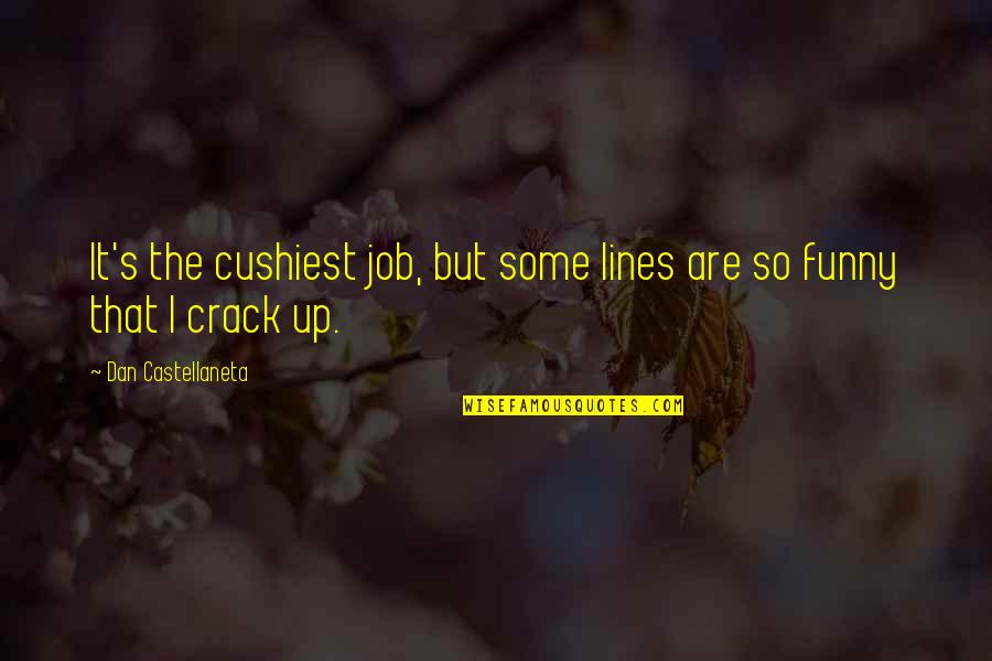 Funny Crack Up Quotes By Dan Castellaneta: It's the cushiest job, but some lines are Funny Crack Up Quotes By Dan Castellaneta: It's the cushiest job, but some lines are