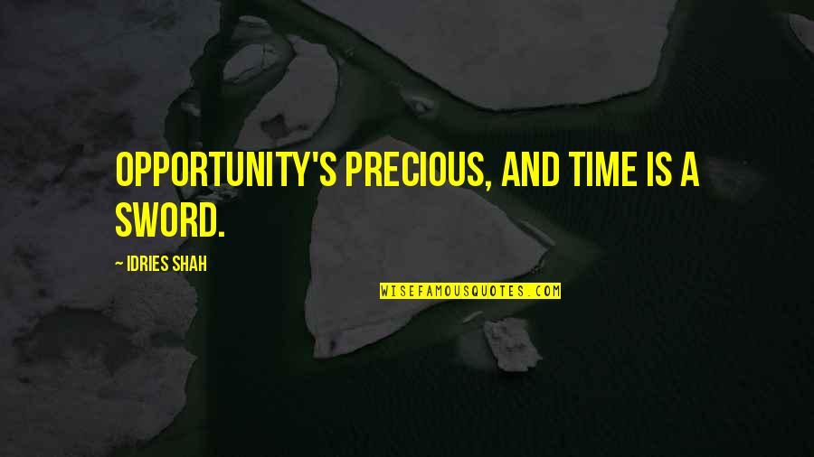 Funny Cracker Quotes By Idries Shah: Opportunity's precious, and time is a sword.
