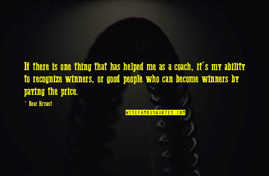 Funny Crafting Quotes By Bear Bryant: If there is one thing that has helped Funny Crafting Quotes By Bear Bryant: If there is one thing that has helped