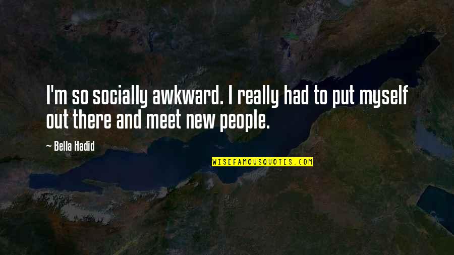 Funny Cranberry Quotes By Bella Hadid: I'm so socially awkward. I really had to
