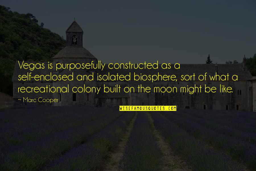Funny Cranberry Quotes By Marc Cooper: Vegas is purposefully constructed as a self-enclosed and Funny Cranberry Quotes By Marc Cooper: Vegas is purposefully constructed as a self-enclosed and