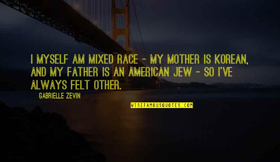 Funny Crank Yankers Quotes By Gabrielle Zevin: I myself am mixed race - my mother