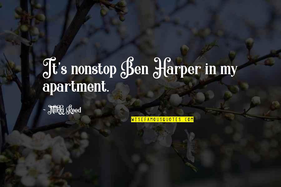 Funny Crappie Quotes By Nikki Reed: It's nonstop Ben Harper in my apartment.