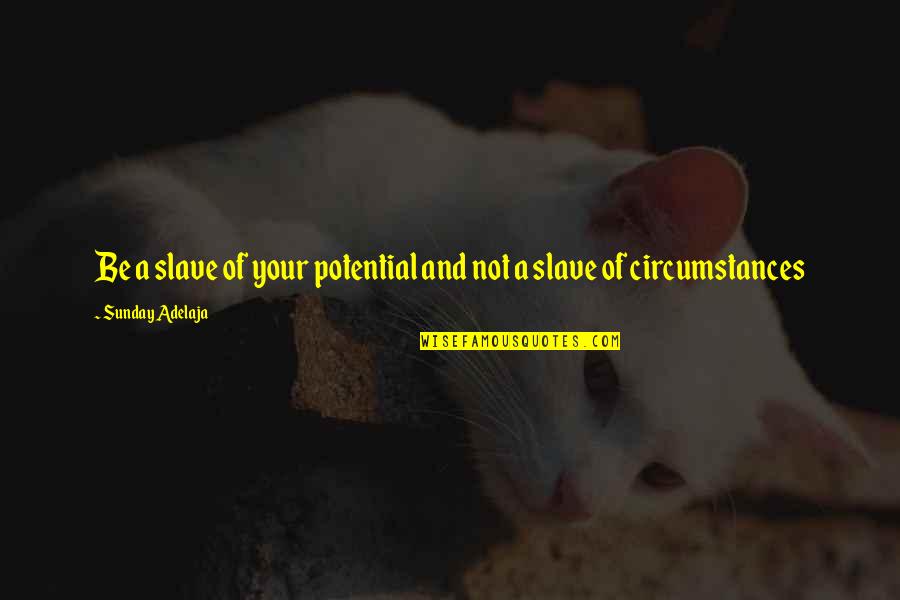 Funny Craps Quotes By Sunday Adelaja: Be a slave of your potential and not