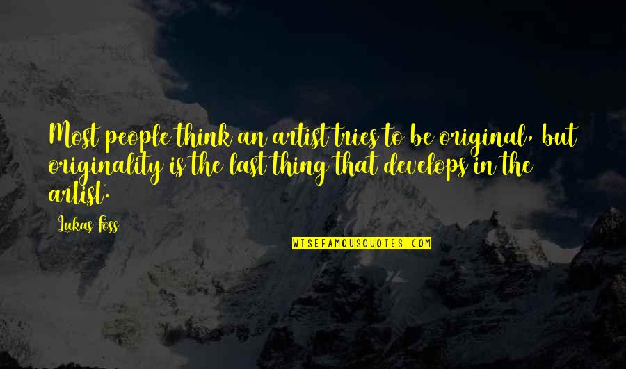 Funny Craving Quotes By Lukas Foss: Most people think an artist tries to be Funny Craving Quotes By Lukas Foss: Most people think an artist tries to be