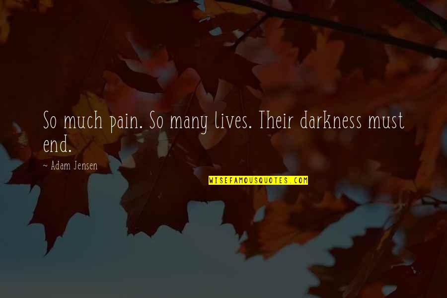 Funny Crayfish Quotes By Adam Jensen: So much pain. So many lives. Their darkness Funny Crayfish Quotes By Adam Jensen: So much pain. So many lives. Their darkness