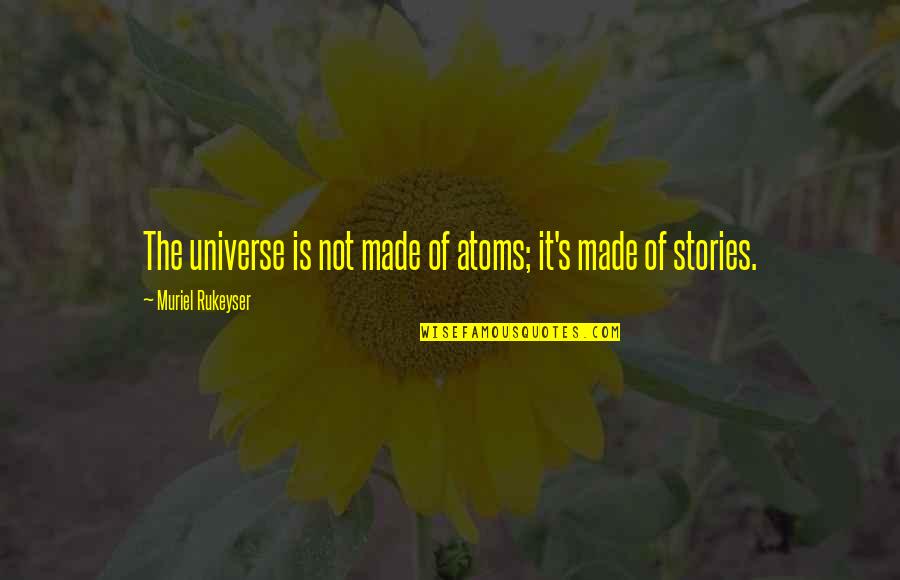 Funny Crayon Quotes By Muriel Rukeyser: The universe is not made of atoms; it's