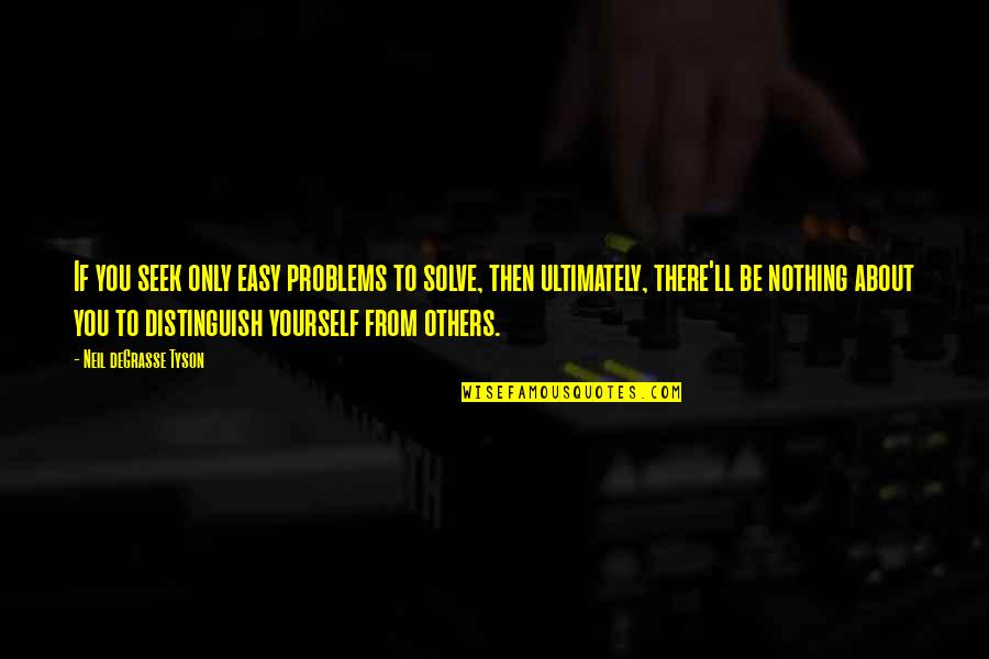 Funny Craziest Quotes By Neil DeGrasse Tyson: If you seek only easy problems to solve, Funny Craziest Quotes By Neil DeGrasse Tyson: If you seek only easy problems to solve,