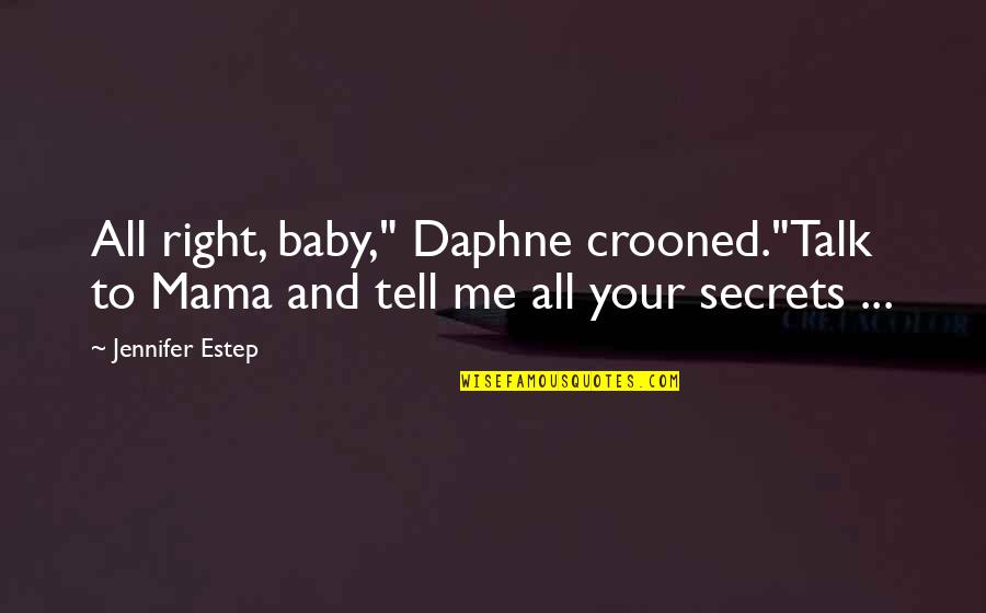 Funny Crazy Ex Quotes By Jennifer Estep: All right, baby," Daphne crooned."Talk to Mama and