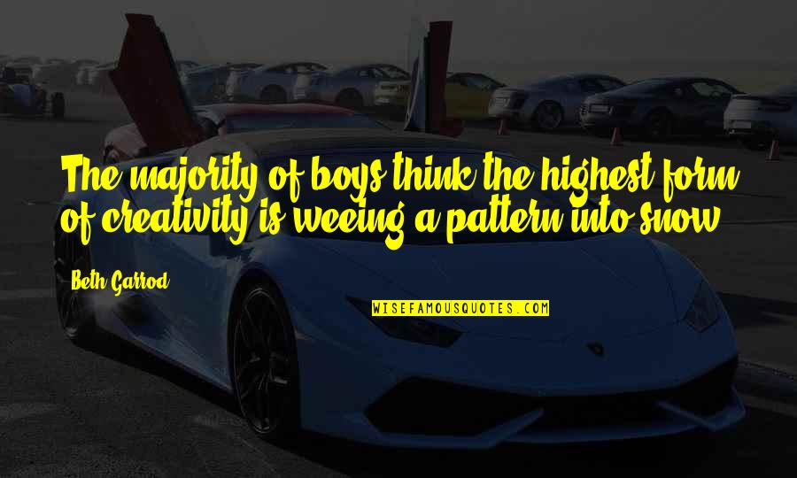 Funny Creativity Quotes By Beth Garrod: The majority of boys think the highest form