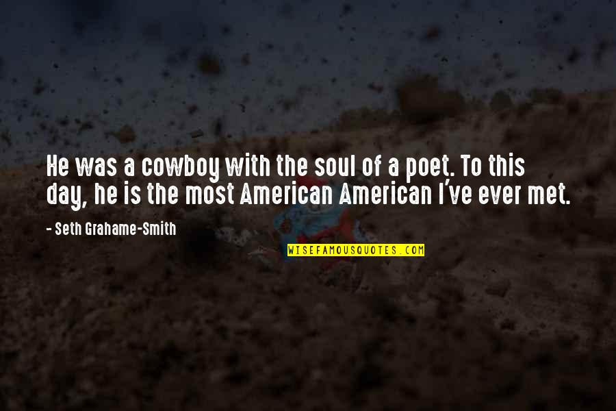 Funny Credit Union Quotes By Seth Grahame-Smith: He was a cowboy with the soul of Funny Credit Union Quotes By Seth Grahame-Smith: He was a cowboy with the soul of