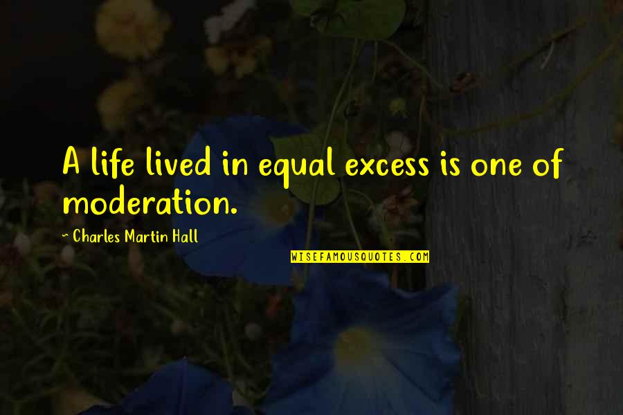 Funny Creepypasta Quotes By Charles Martin Hall: A life lived in equal excess is one