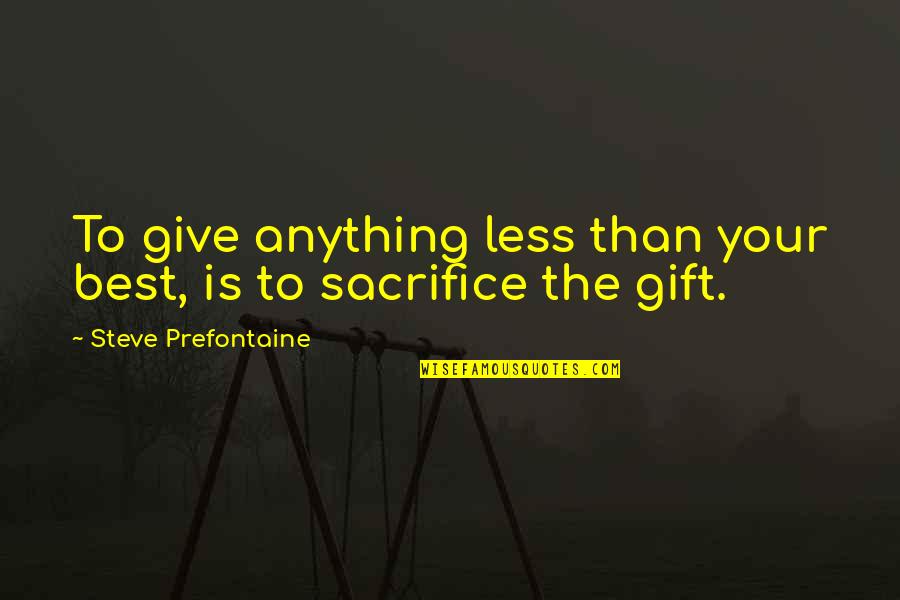 Funny Cremation Quotes By Steve Prefontaine: To give anything less than your best, is