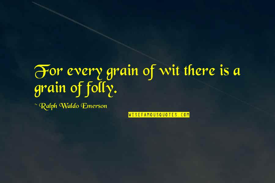 Funny Crime Scene Quotes By Ralph Waldo Emerson: For every grain of wit there is a
