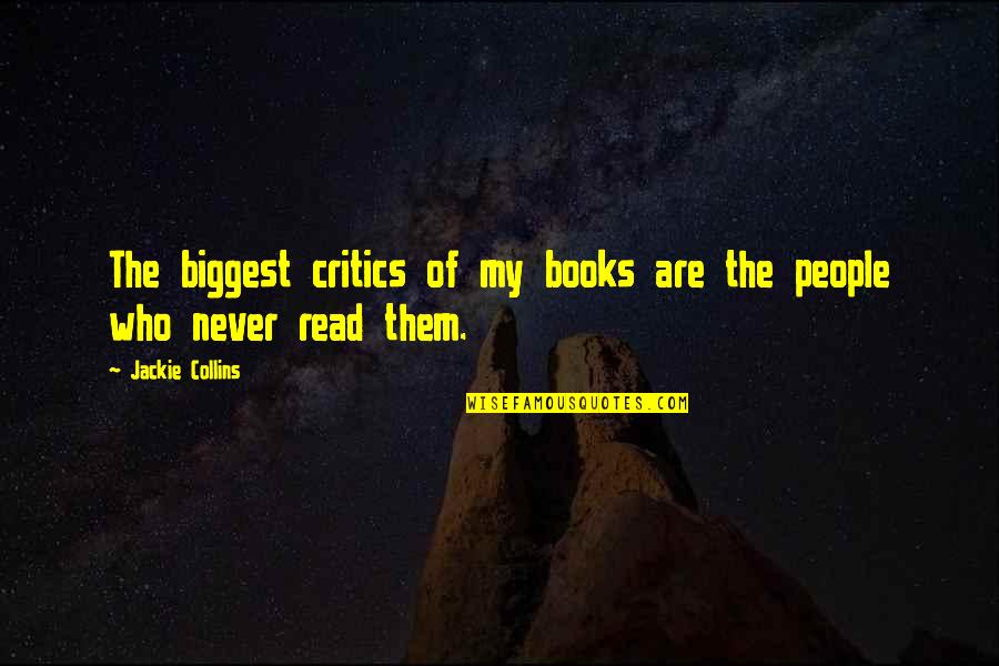 Funny Critics Quotes By Jackie Collins: The biggest critics of my books are the