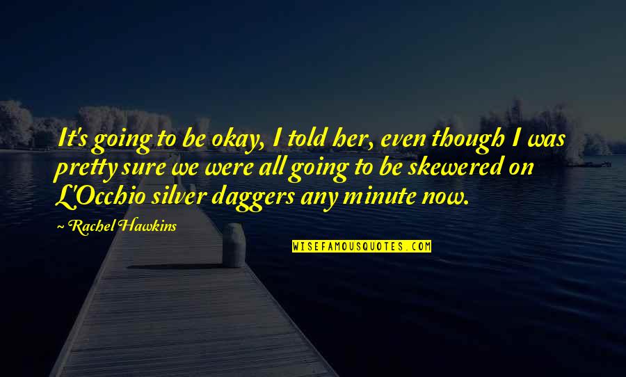 Funny Critics Quotes By Rachel Hawkins: It's going to be okay, I told her, Funny Critics Quotes By Rachel Hawkins: It's going to be okay, I told her,