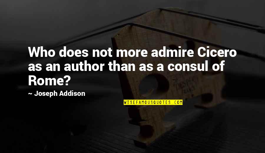 Funny Crna Quotes By Joseph Addison: Who does not more admire Cicero as an