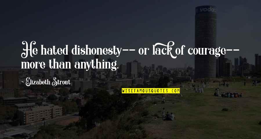 Funny Croc Shoe Quotes By Elizabeth Strout: He hated dishonesty-- or lack of courage-- more
