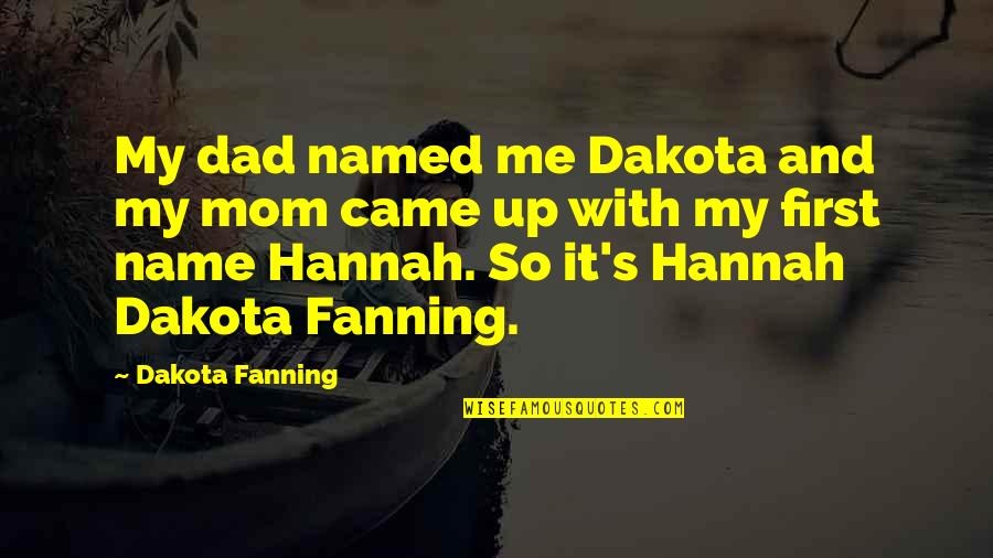 Funny Cross Stitch Quotes By Dakota Fanning: My dad named me Dakota and my mom Funny Cross Stitch Quotes By Dakota Fanning: My dad named me Dakota and my mom