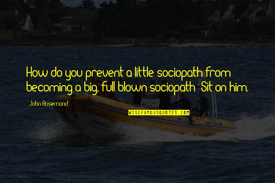 Funny Cross Stitch Quotes By John Rosemond: How do you prevent a little sociopath from