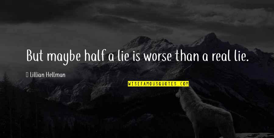Funny Cross Stitch Quotes By Lillian Hellman: But maybe half a lie is worse than Funny Cross Stitch Quotes By Lillian Hellman: But maybe half a lie is worse than