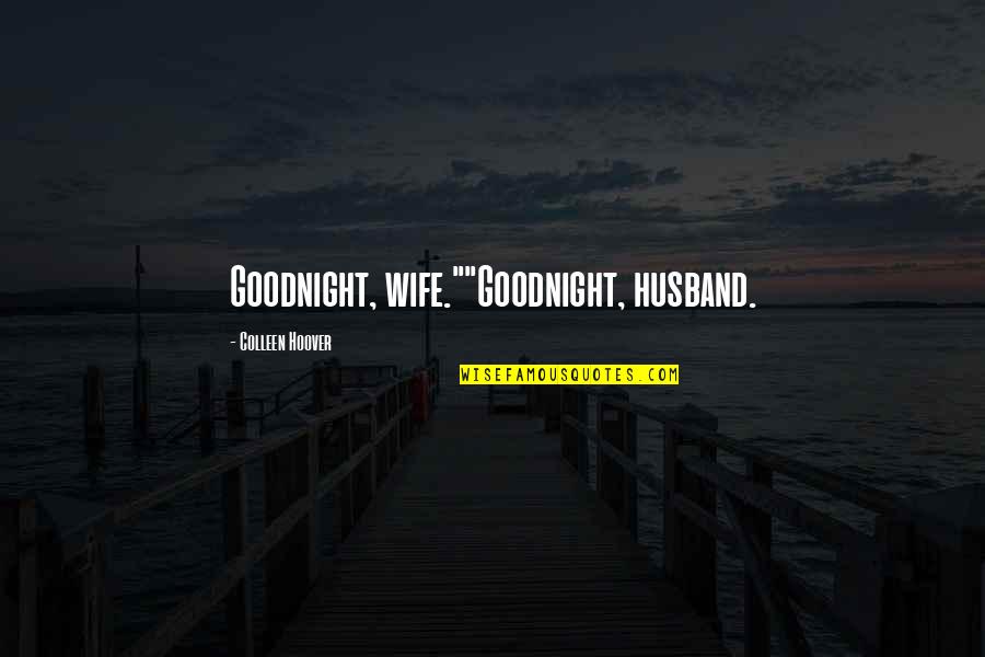 Funny Cruel Quotes By Colleen Hoover: Goodnight, wife.""Goodnight, husband.