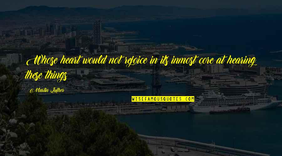 Funny Crush Quotes By Martin Luther: Whose heart would not rejoice in its inmost