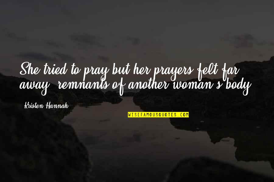 Funny Crutches Quotes By Kristen Hannah: She tried to pray but her prayers felt