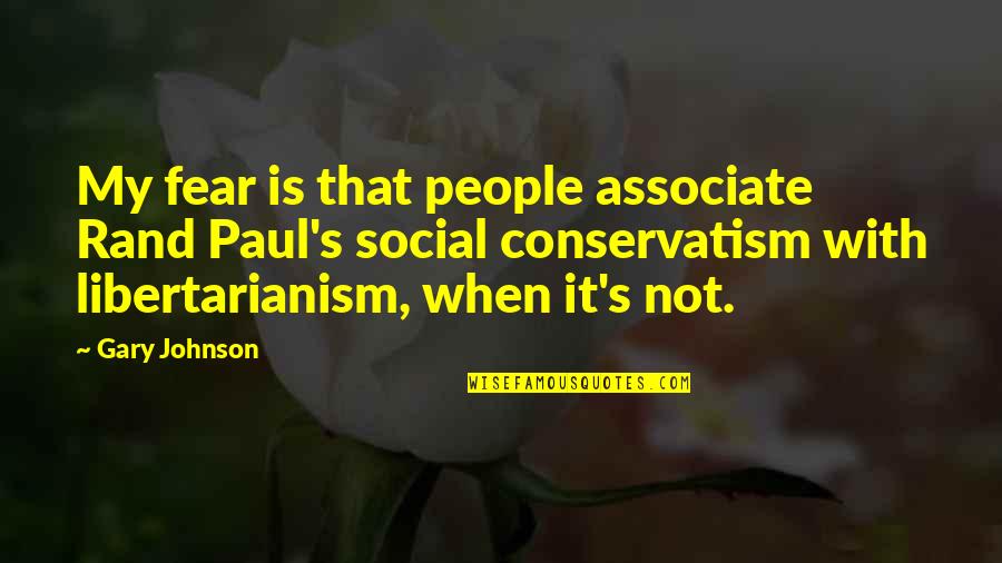 Funny Cry Me A River Quotes By Gary Johnson: My fear is that people associate Rand Paul's