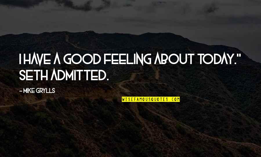 Funny Cry Me A River Quotes By Mike Grylls: I have a good feeling about today." Seth