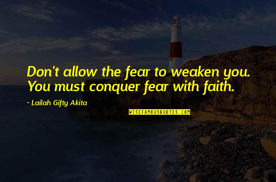 Funny Crystal Quotes By Lailah Gifty Akita: Don't allow the fear to weaken you. You