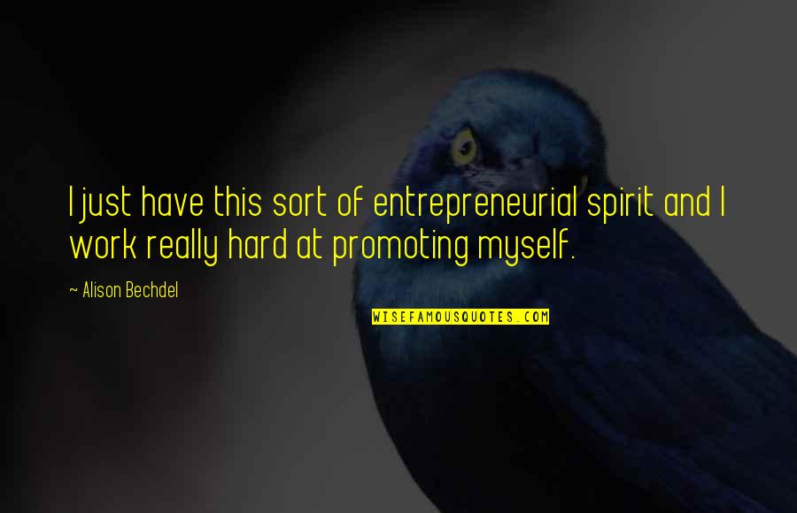 Funny Csi Quotes By Alison Bechdel: I just have this sort of entrepreneurial spirit