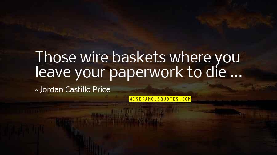 Funny Csi Quotes By Jordan Castillo Price: Those wire baskets where you leave your paperwork