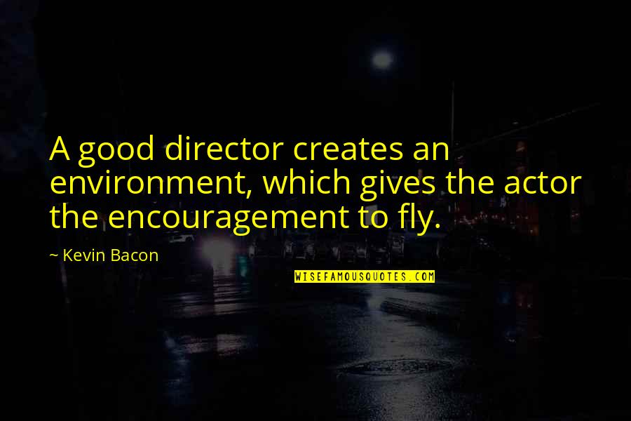 Funny Ct Fletcher Quotes By Kevin Bacon: A good director creates an environment, which gives