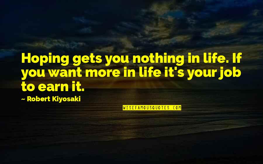 Funny Cubicle Quotes By Robert Kiyosaki: Hoping gets you nothing in life. If you