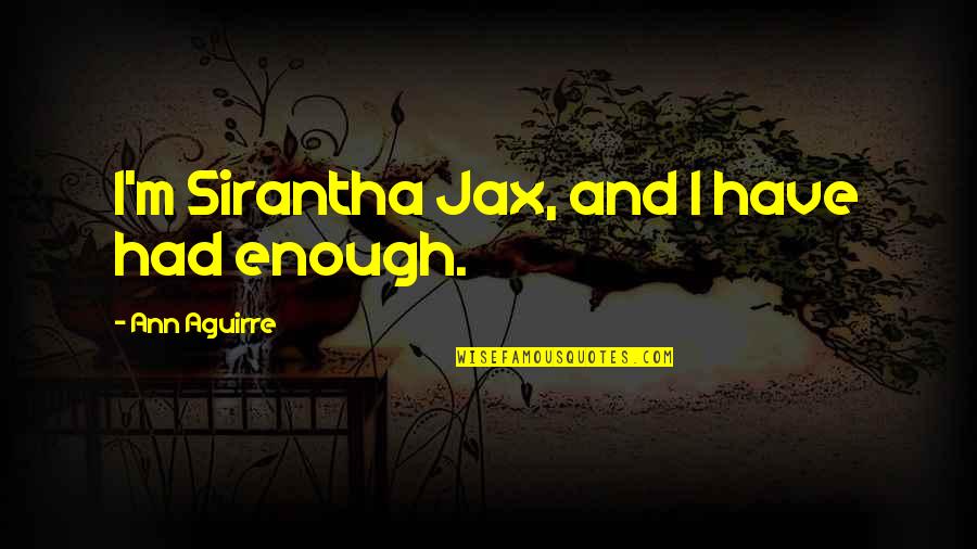 Funny Cuddle Quotes By Ann Aguirre: I'm Sirantha Jax, and I have had enough.