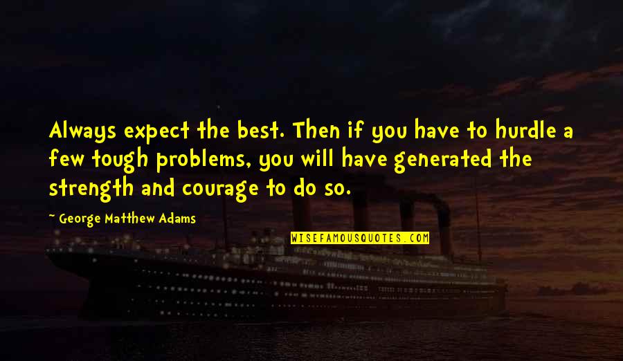 Funny Cuddle Quotes By George Matthew Adams: Always expect the best. Then if you have