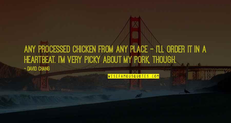Funny Cuffing Quotes By David Chang: Any processed chicken from any place - I'll