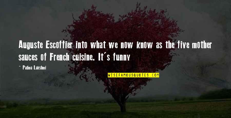 Funny Cuisine Quotes By Padma Lakshmi: Auguste Escoffier into what we now know as